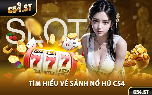 Tìm Hiểu Về Sảnh Nổ Hũ C54